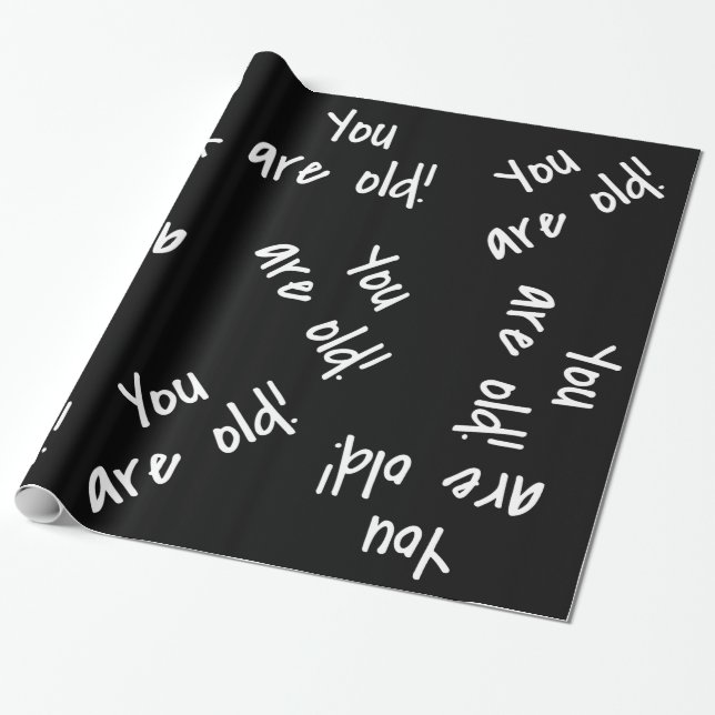 You Are Old Birthday Black White Gag Wrapping Paper (Unrolled)