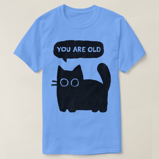 You Are Old T-Shirt (Design Front)