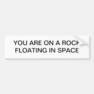 You are on a rock floating in space bumper sticker