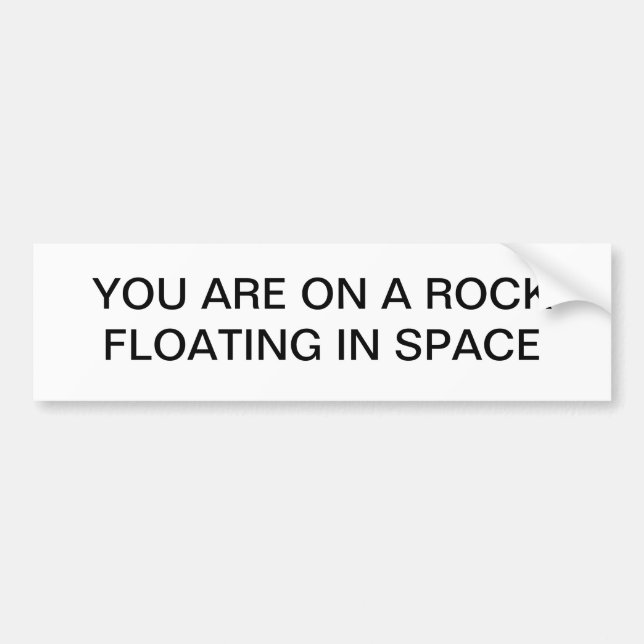 You are on a rock floating in space bumper sticker (Front)
