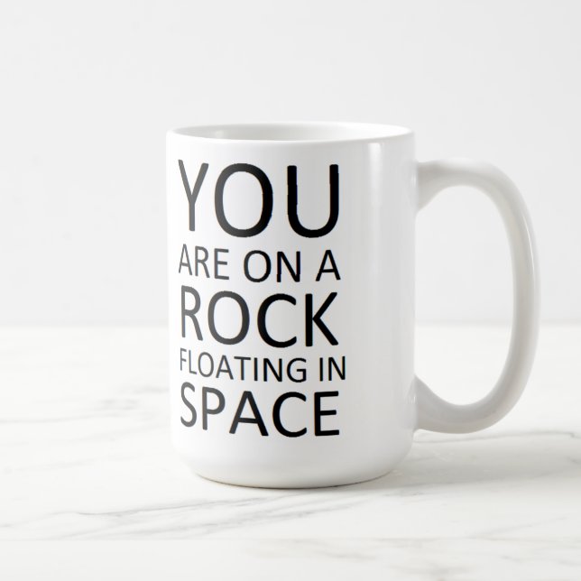 You are on a rock floating in space coffee mug (Right)