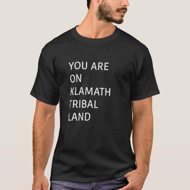 YOU ARE ON KLAMATH TRIBAL LAND T-Shirt (Front)