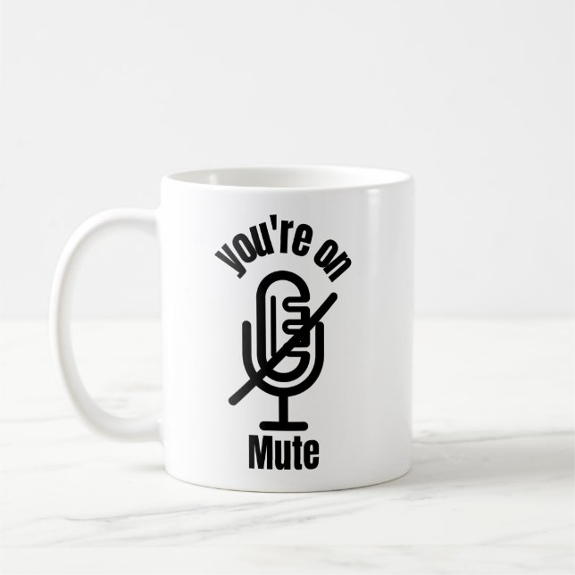 You Are On Mute Funny Mug Gift, (Left)