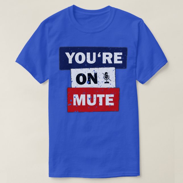 You are on mute funny quote saying idea T-Shirt (Design Front)