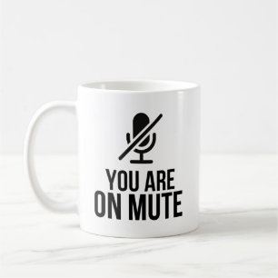 You Are On Mute Funny Zoom Video Call Humour Quote Coffee Mug