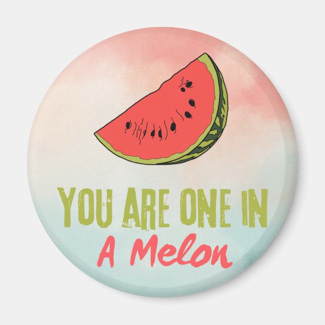 You Are One In A Melon Watermelon Fruit  Magnet (Front)