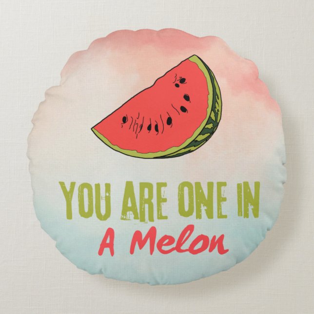 You Are One In A Melon Watermelon Fruit  Round Cushion (Front)