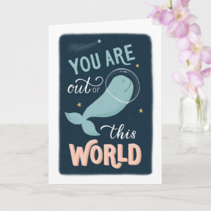 You are out of this world. Valentines space whale  Card