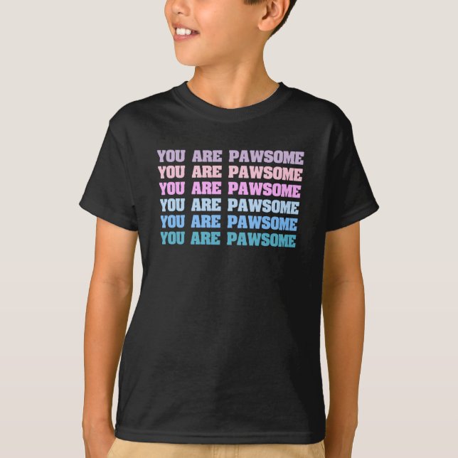 You Are Pawsome T-Shirt (Front)