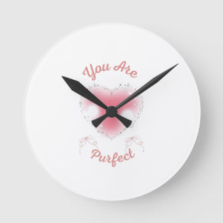 you are purfect round clock