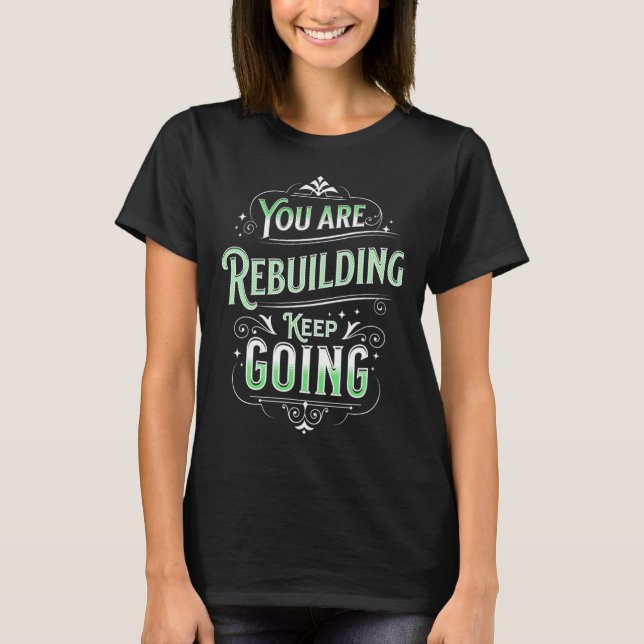 You Are Rebuilding Mental Health Awareness T-Shirt (Front)