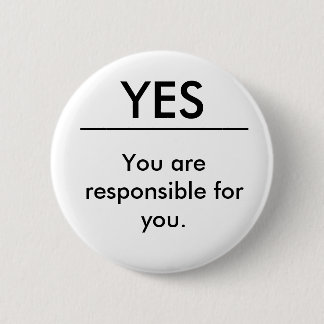 You are responsible for you. 6 cm round badge