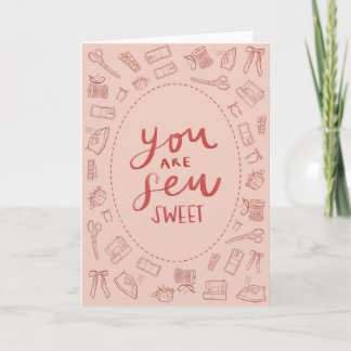You are Sew Sweet Valentines Card