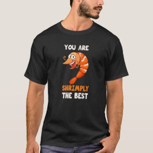 You Are Shrimply The Best Shrimp Pun Food Jokes T-Shirt