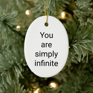 You are simply infinite Ceramic Oval Ornament