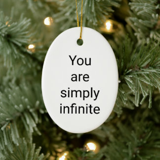 You are simply infinite Ceramic Oval Ornament