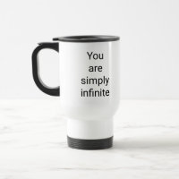 You are simply infinite Travel/Commuter Mug