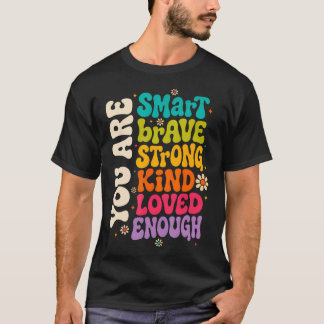 You Are Smart Brave Strong Kind Loved Motivation T-Shirt