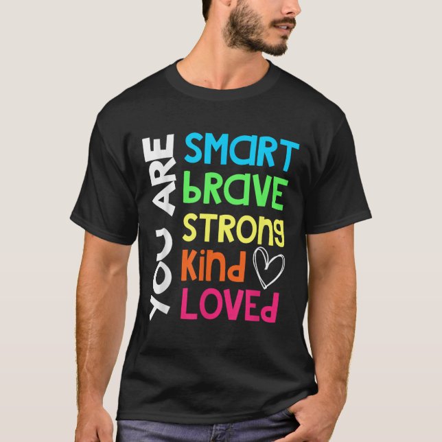 You Are Smart Brave Strong Kind Loved Motivation T T-Shirt (Front)