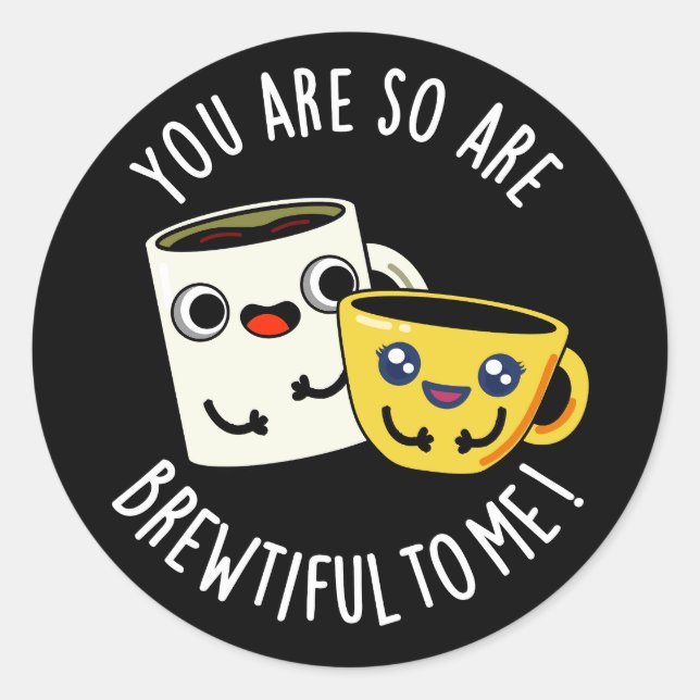 You Are So Brewtiful To Me Coffee Pun Dark BG Classic Round Sticker (Front)