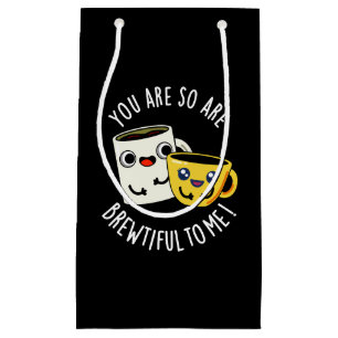 You Are So Brewtiful To Me Coffee Pun Dark BG Small Gift Bag