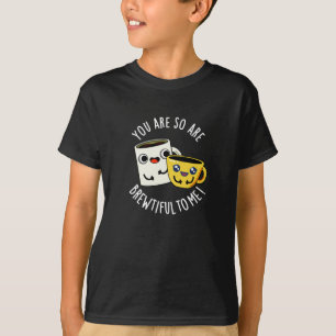 You Are So Brewtiful To Me Coffee Pun Dark BG T-Shirt