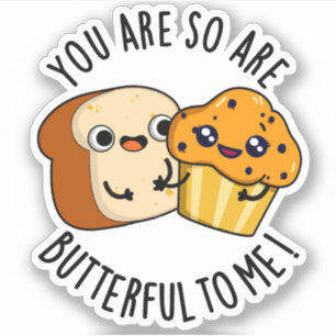 You Are So Butterful To Me Funny Food Pun 