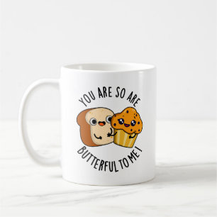 You Are So Butterful To Me Funny Food Pun  Coffee Mug