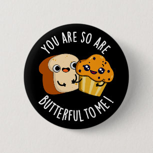 You Are So Butterful To Me Funny Food Pun Dark BG 6 Cm Round Badge