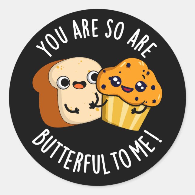 You Are So Butterful To Me Funny Food Pun Dark BG Classic Round Sticker (Front)