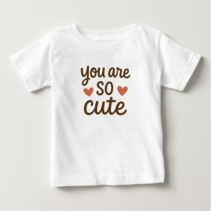 You Are So Cute Cute Quote Design Baby T-Shirt