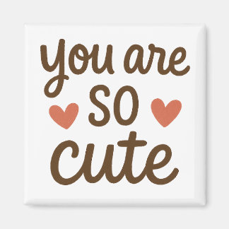 You Are So Cute Typography Magnet – Cute Positive 