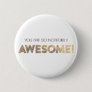 You are so incredibly Awesome Button