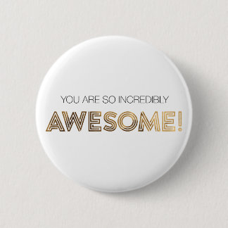 You are so incredibly Awesome Button