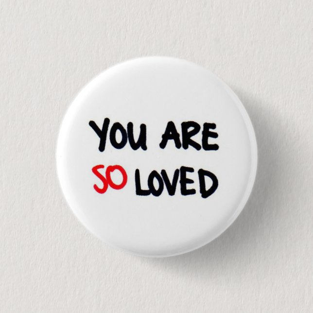 You are so loved 3 cm round badge (Front)