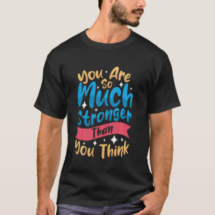 You Are So Much Stronger Motivational Positive Thi T-Shirt