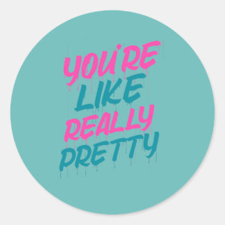 you are so pretty classic round sticker