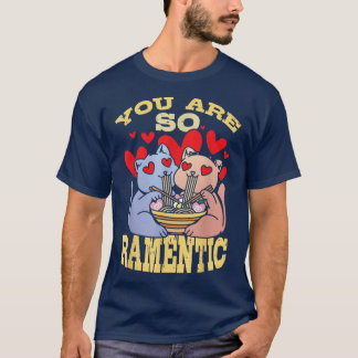 You Are So Ramentic Ramen Lover Japan Japanese Foo T-Shirt