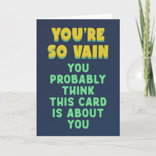 You are so vain, probably think this is about you card