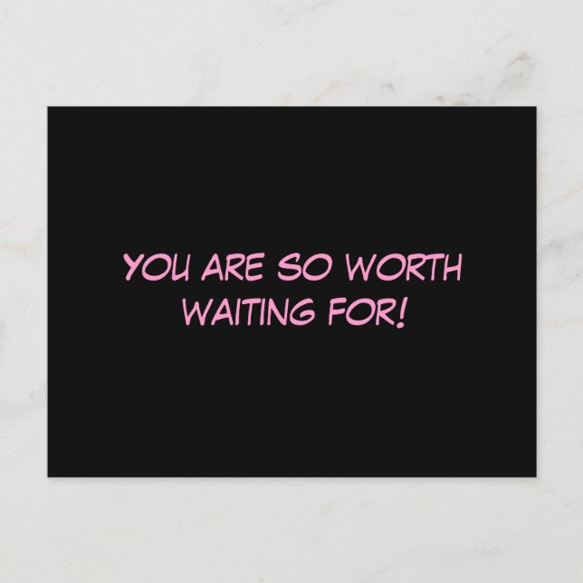 "You Are So Worth Waiting For!" Postcard (Front)