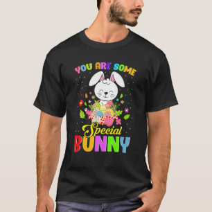 You Are Some Special Bunny Easter Eggs Happy Easte T-Shirt