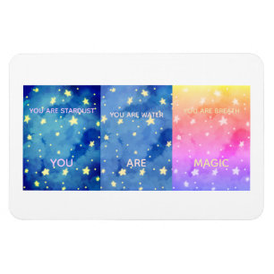 You are stardust, water, breath You are magic Magnet