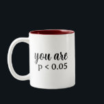 You Are Statistically Significant P < 0.05 Two-Tone Coffee Mug<br><div class="desc">You Are Statistically Significant (P < 0.05). This humourous design for psychology enthusiasts offers a humourous interpretation of statistical significance and p-values,  making it a great conversation starter in academic and professional settings.</div>