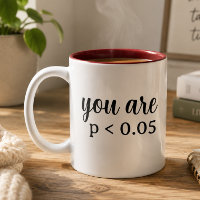 You Are Statistically Significant P < 0.05
