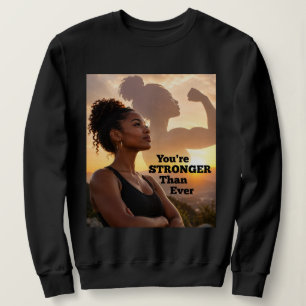 You Are Stronger Than Ever Sweatshirt