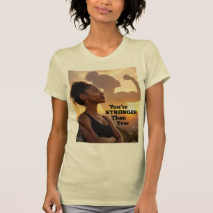 You Are Stronger Than Ever T-Shirt