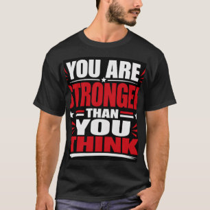 You Are Stronger Than You Think T-Shirt