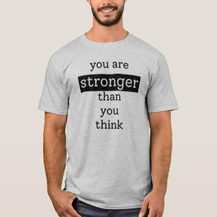You are stronger than you think T-Shirt
