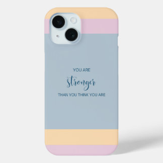 You Are Stronger Than You Think You Are iPhone 15 Case