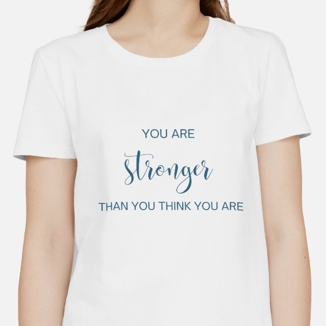 You Are Stronger Than You Think You Are T-Shirt (Creator Uploaded)